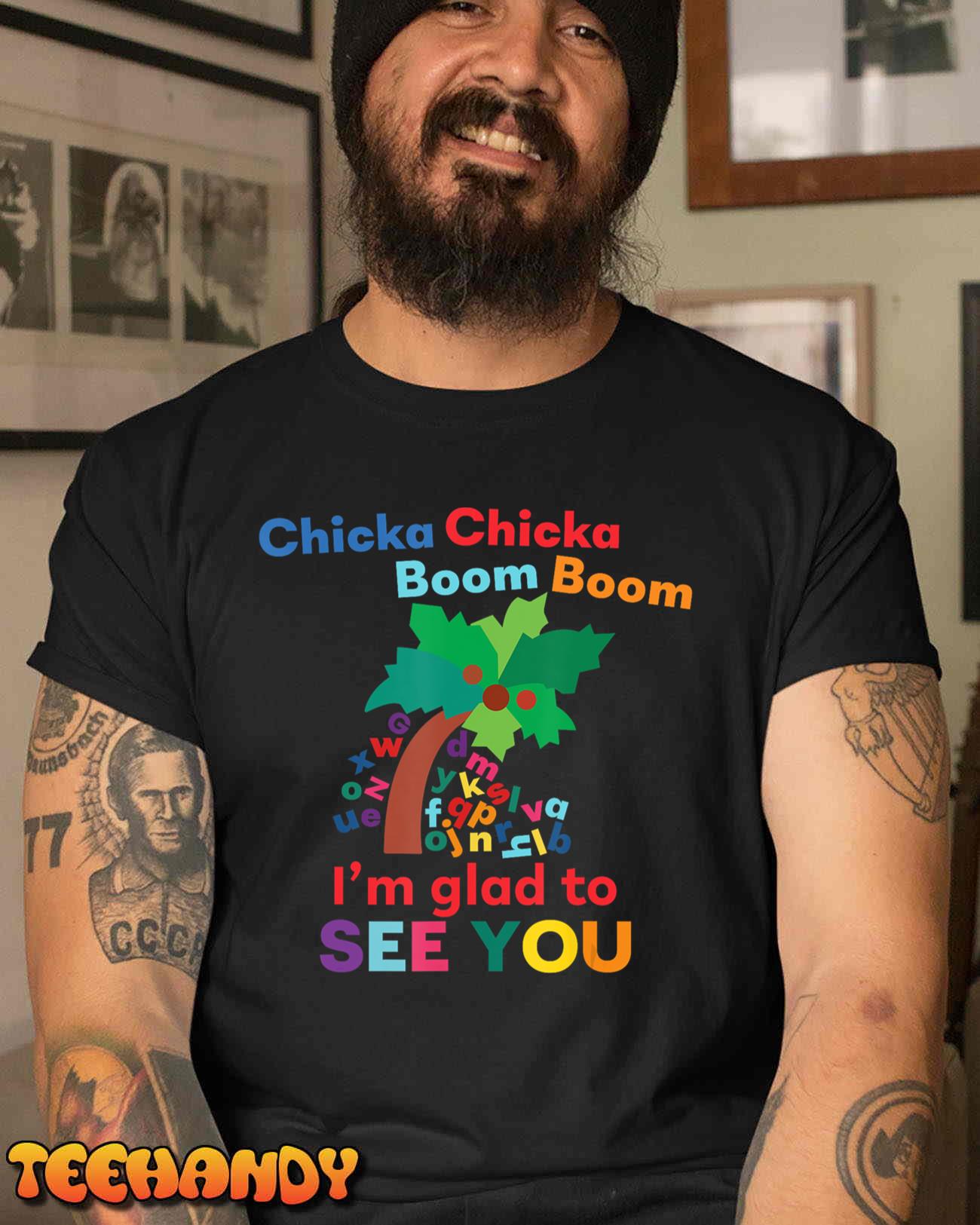 Chicka chicka boom boom i’m glad to see you T-Shirt