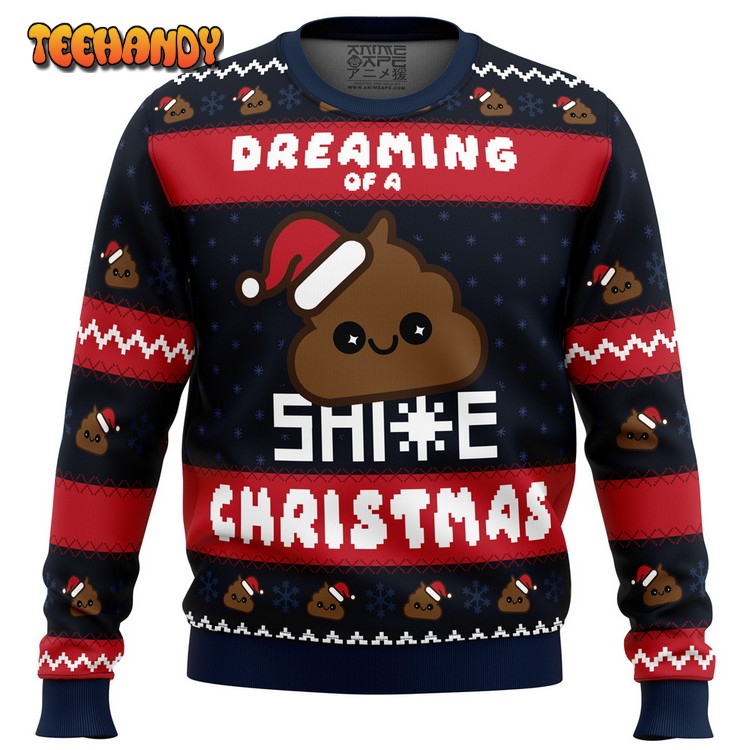 Dreaming Christmas Shite Christmas Ugly Christmas Sweater