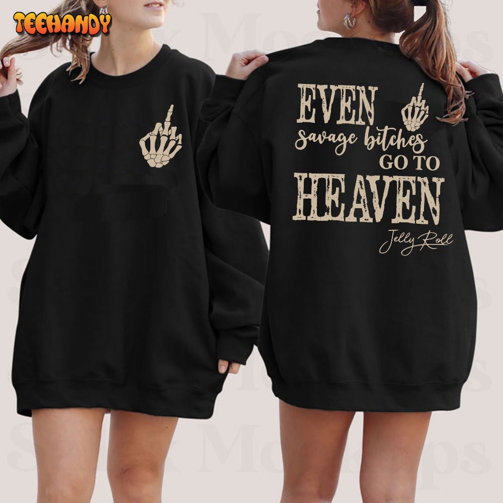 Even Savage Bitches Go To Heaven Shirt, Jelly Roll Shirt