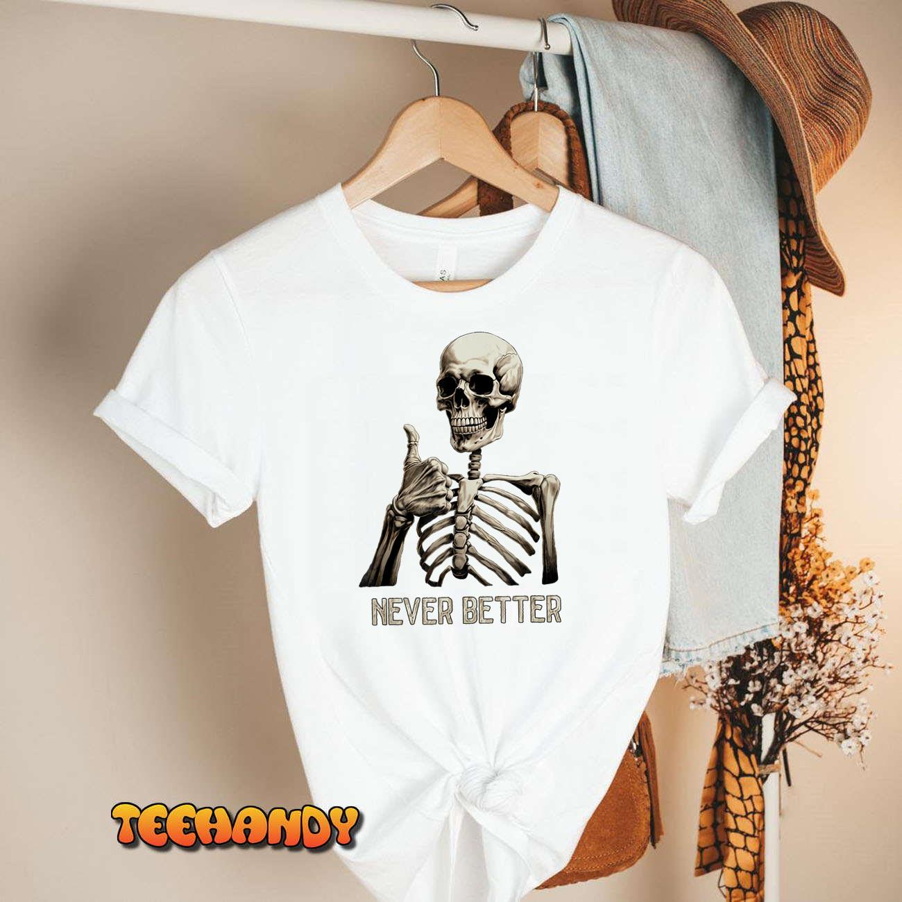 Funny Halloween For Men Women Never Better Skeleton Graphic T-Shirt