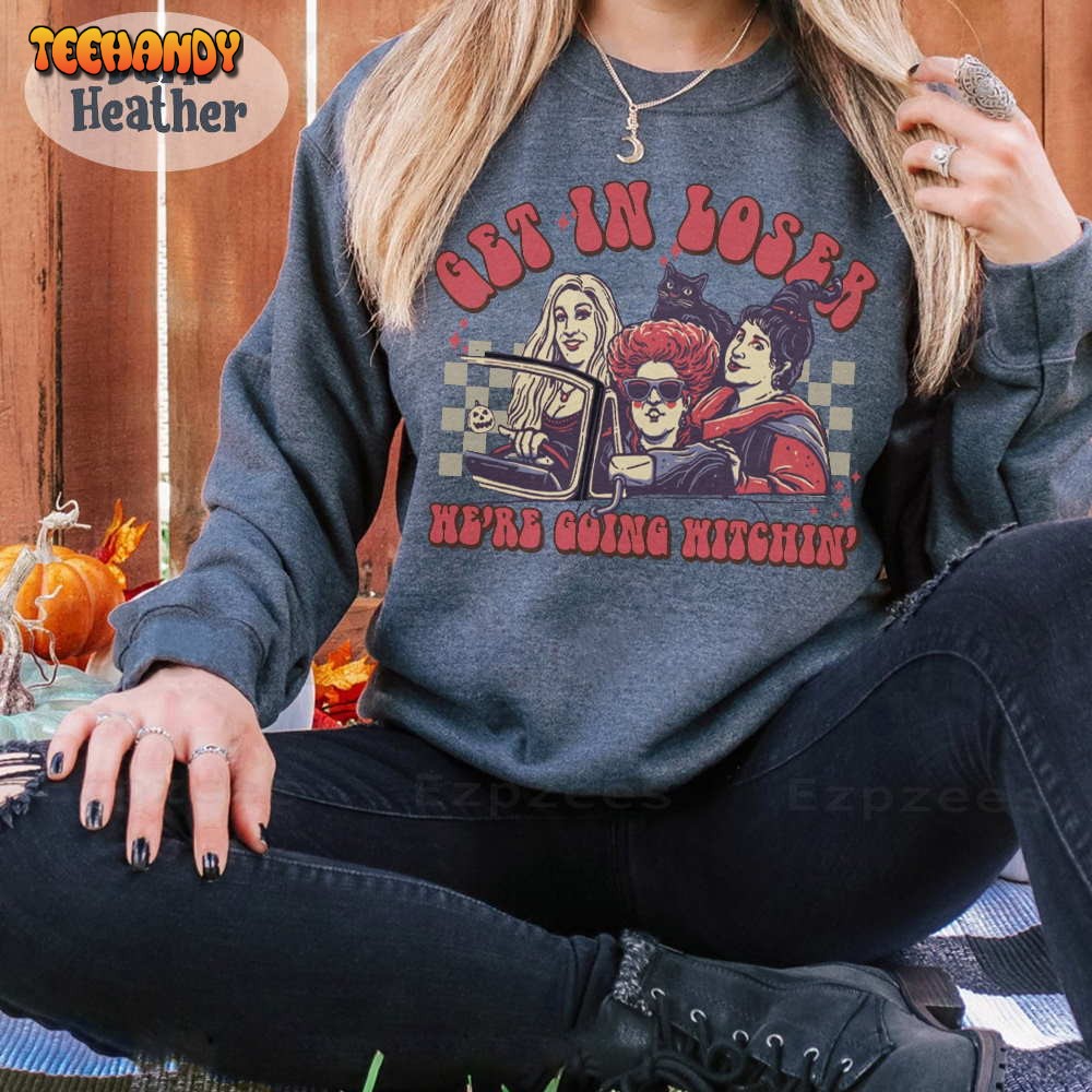 Get In Loser We’re Going Witchin’ Hocus Pocus Shirt