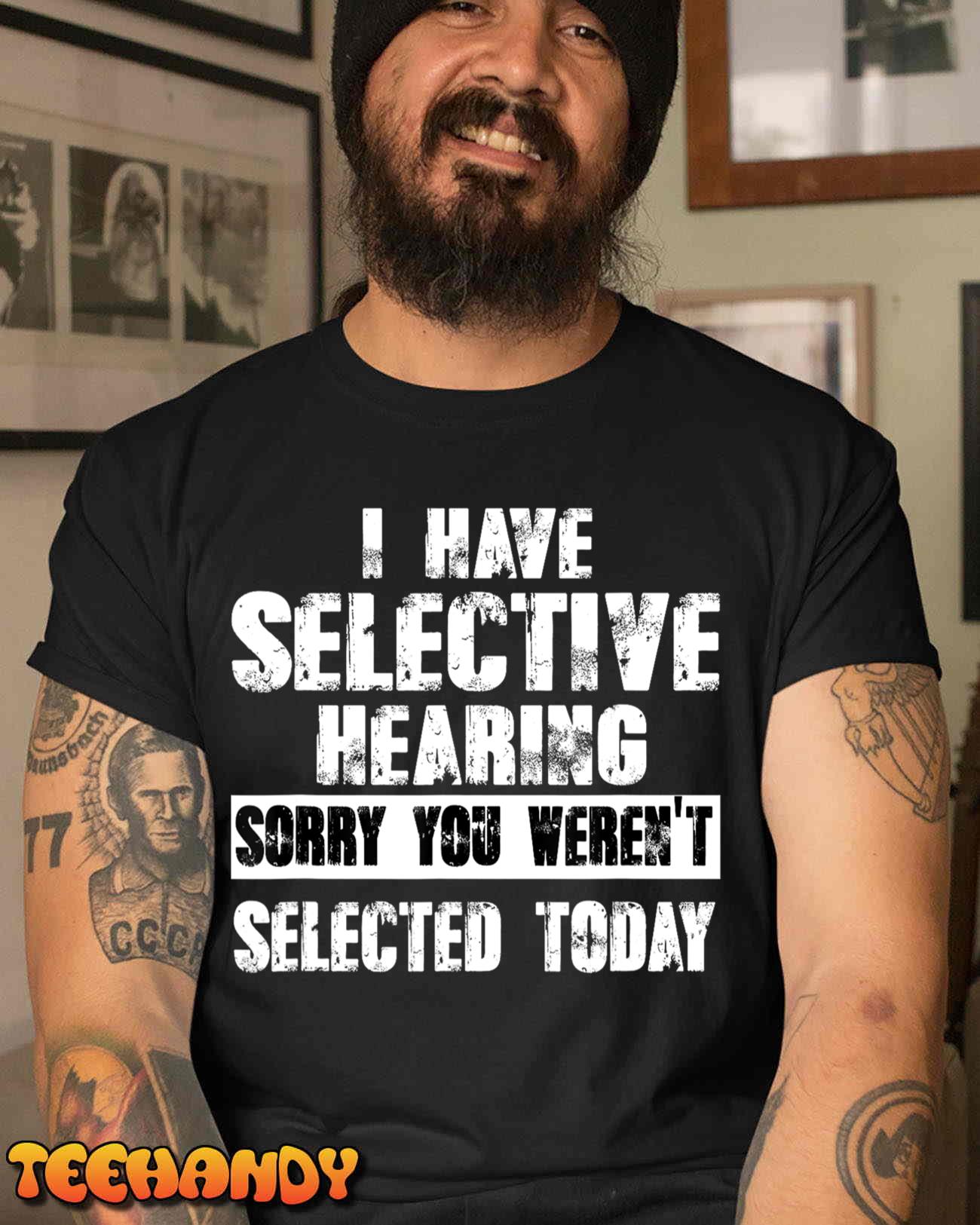 I Have Selective Hearing, You Weren’t Selected Today – Funny Unisex T-Shirt