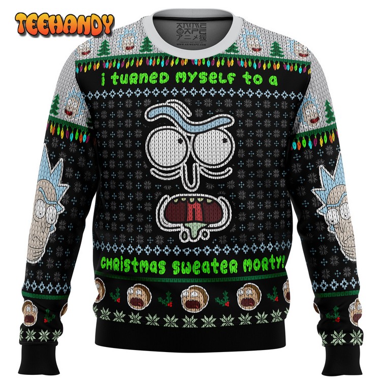 I Turned Myself Into A Christmas Sweater Rick And Morty Sweater