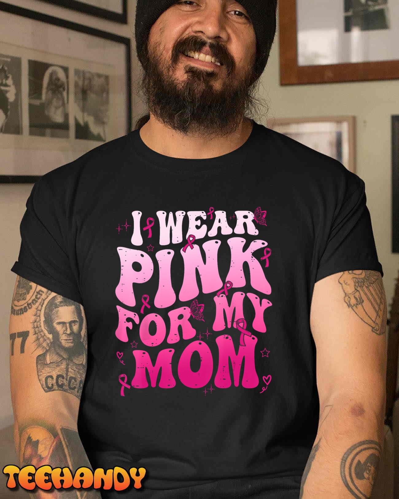 I Wear Pink For My Mom Support Breast Cancer Awareness Unisex T-Shirt