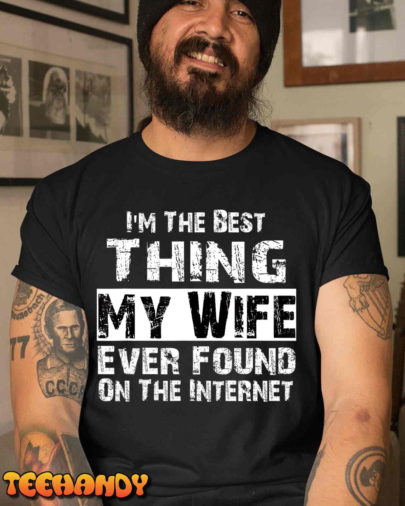 I’m The Best Thing My Wife Ever Found On The Internet Funny T-Shirt