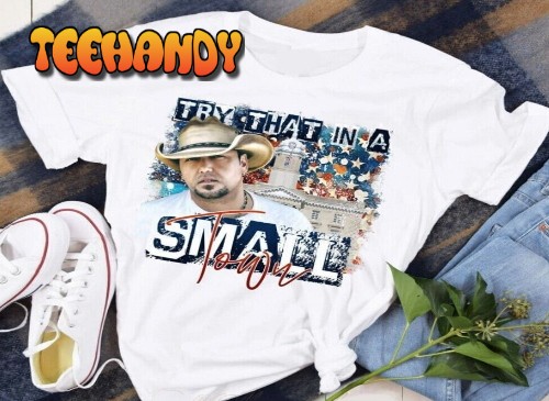 Jason Aldean Try That In A Small Town Shirt, Jason Aldean Country Music Shirt