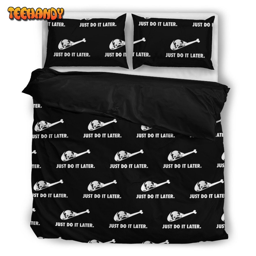 Just Do It Later Pug 3D Customized Duvet Cover Bedding Set