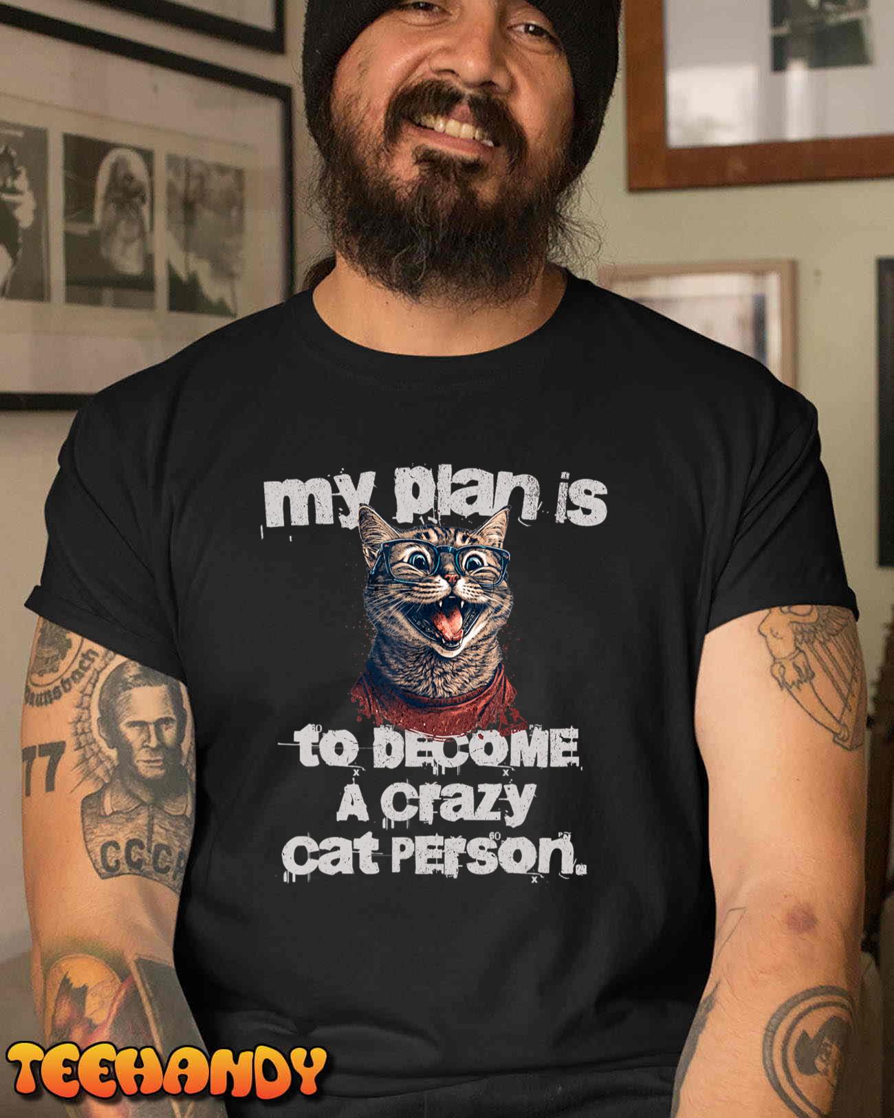 MY PLAN BECOME A CRAZY CAT PERSON Funny Cat and Kitty Design T-Shirt