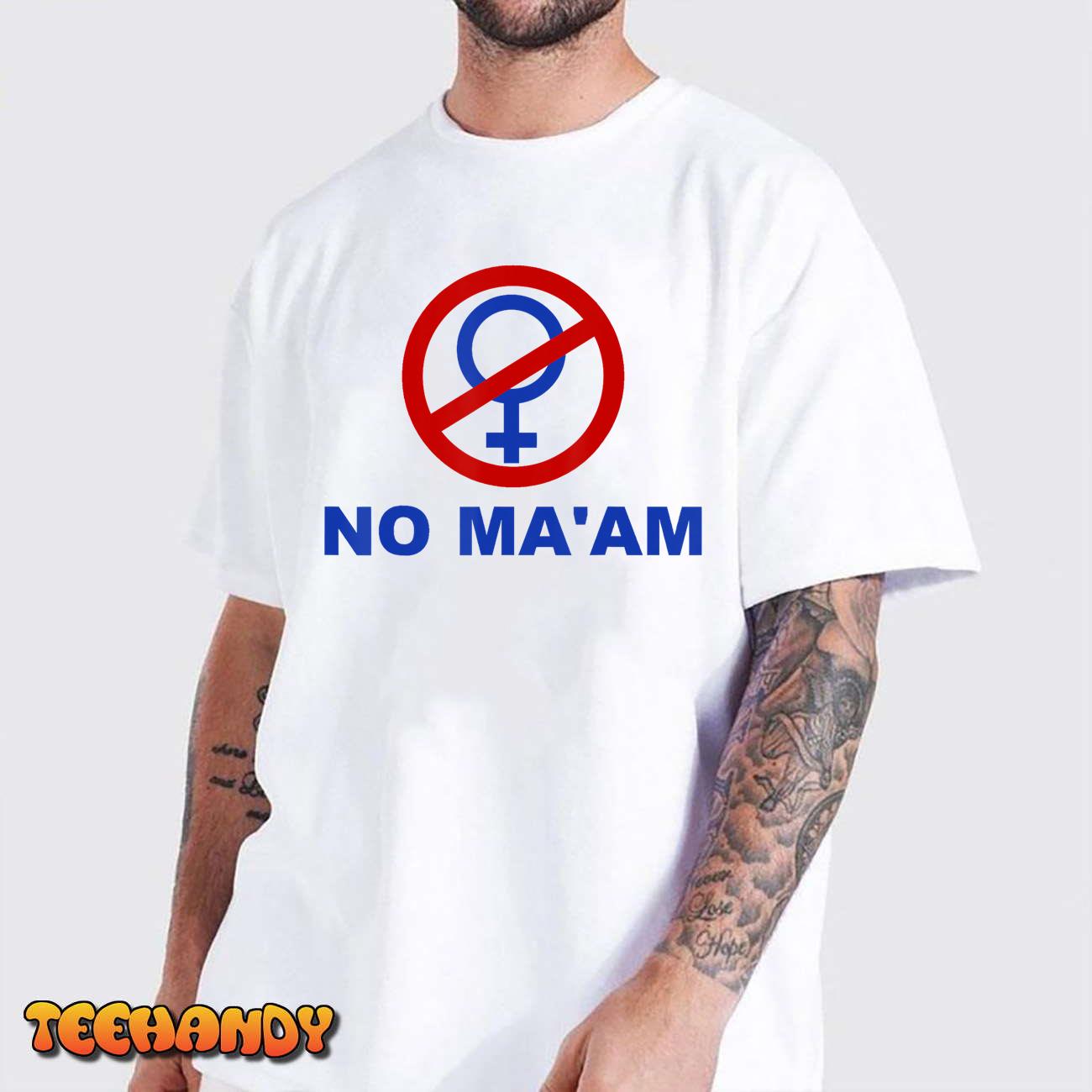 No Ma’am Shirt No MA’AM T-Shirt