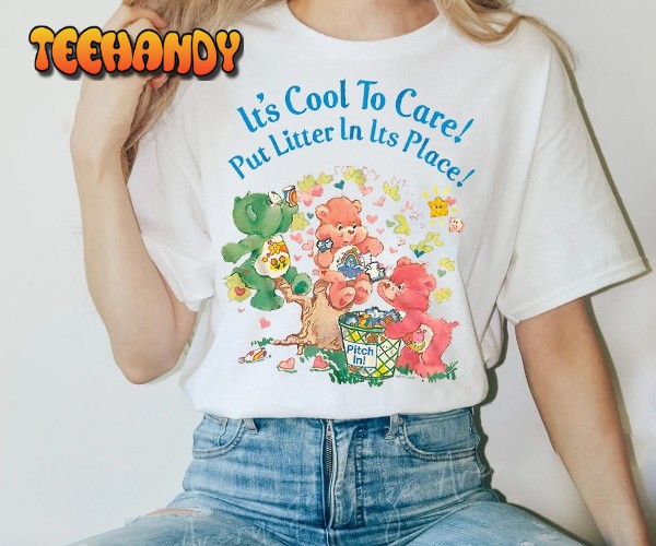 Put Litter In Its Place Care Bears Sweashirt, It’s Cool To Care T-Shirt