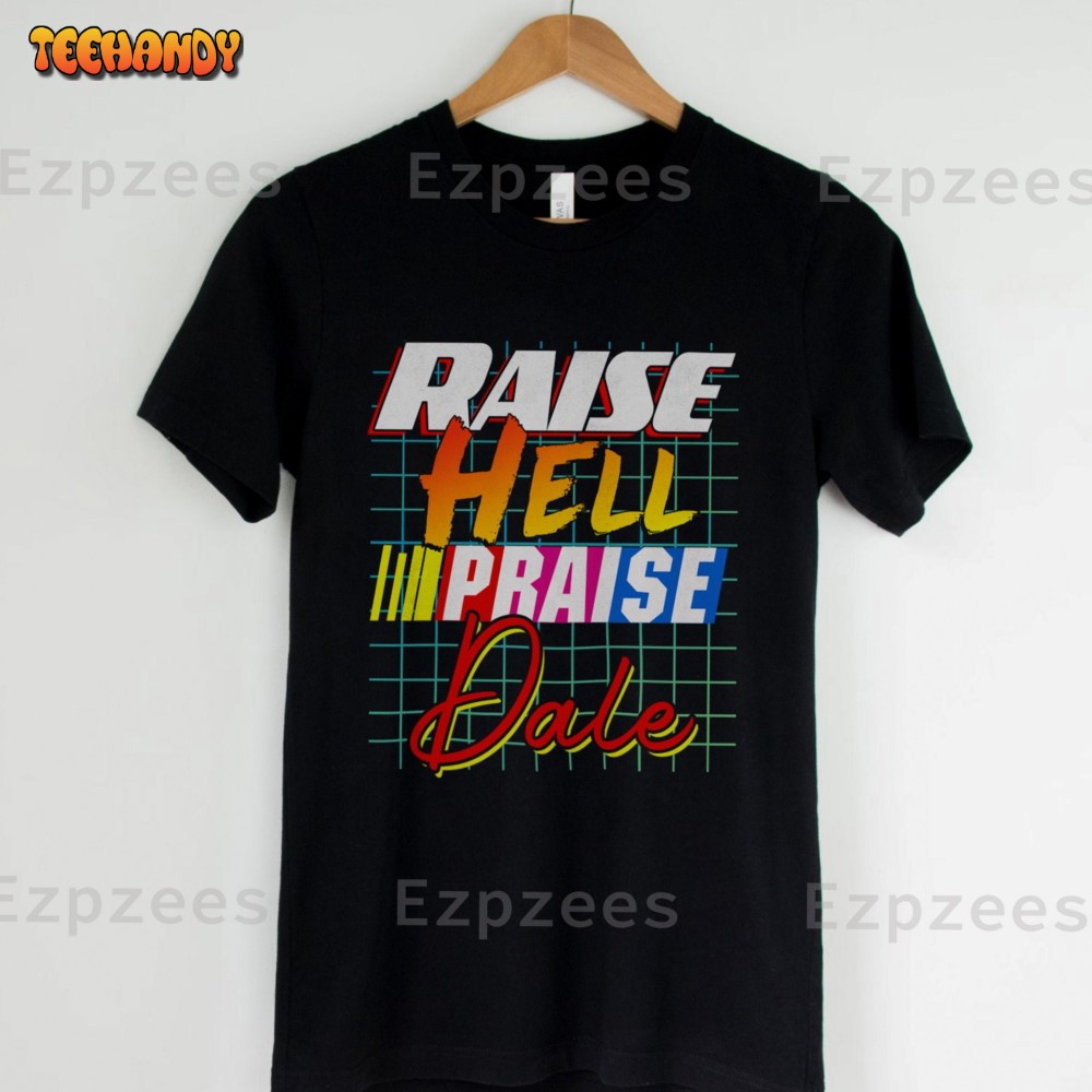 Raise Hell Praise Dale Shirt, Father’s Day Shirt, Praise Dale Sweatshirt