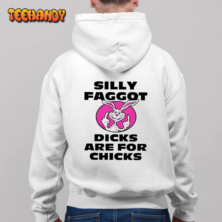 Silly Faggot Dicks Are For Chicks Shirt