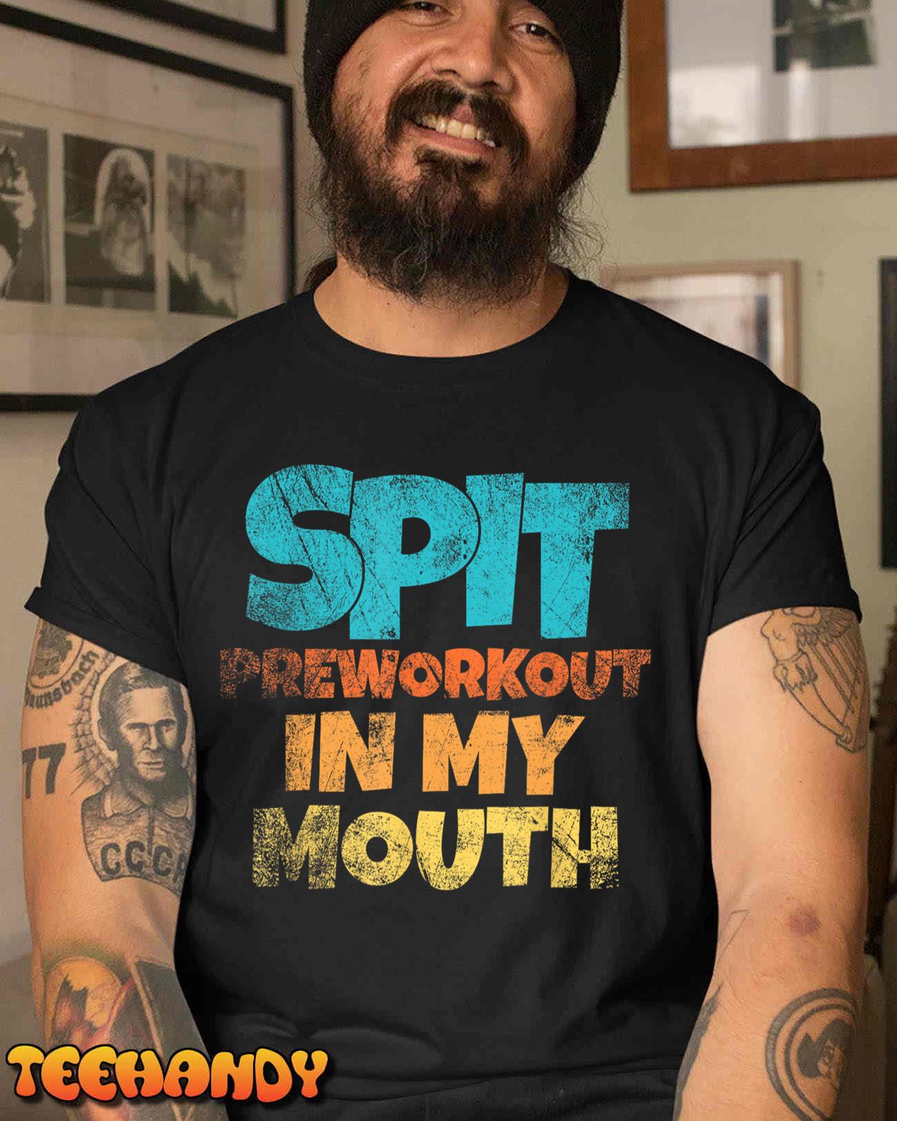 Spit preworkout in my mouth T-Shirt