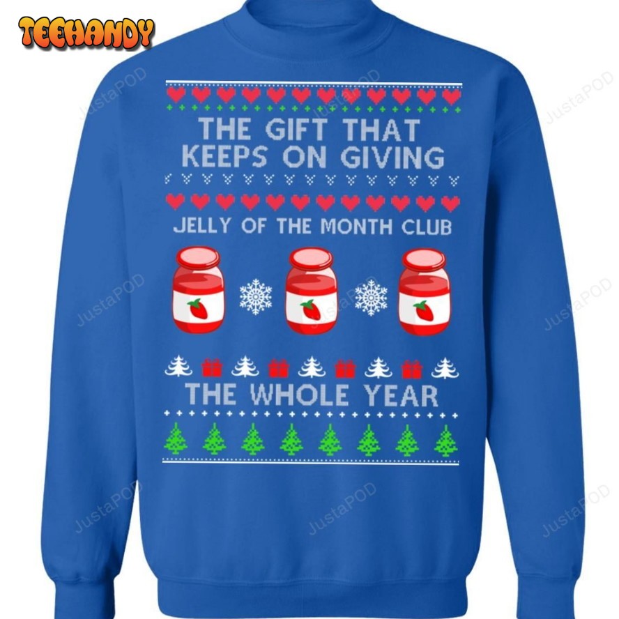 The Gift That Keeps On Giving Jelly Of The Month Club The Whole Year Ugly Sweater