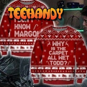 Todd- I DonT Know Margo Knitting Ugly Christmas Sweater, Ugly Sweater