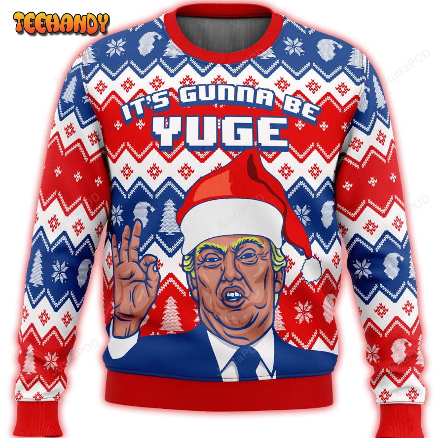 Trump Its Gunna Be Yuge Premium Ugly Sweater, Ugly Sweater, Christmas Sweaters