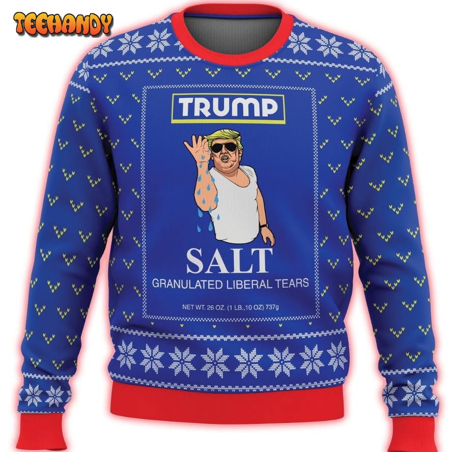 Trump Salt Liberal Tears All Over Printed Ugly Sweater, Ugly Sweater