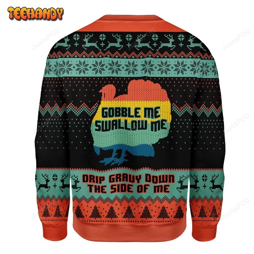 Turkey Gobble Me Swallow Me Drip Gravy Down The Side Of Me Ugly Sweater