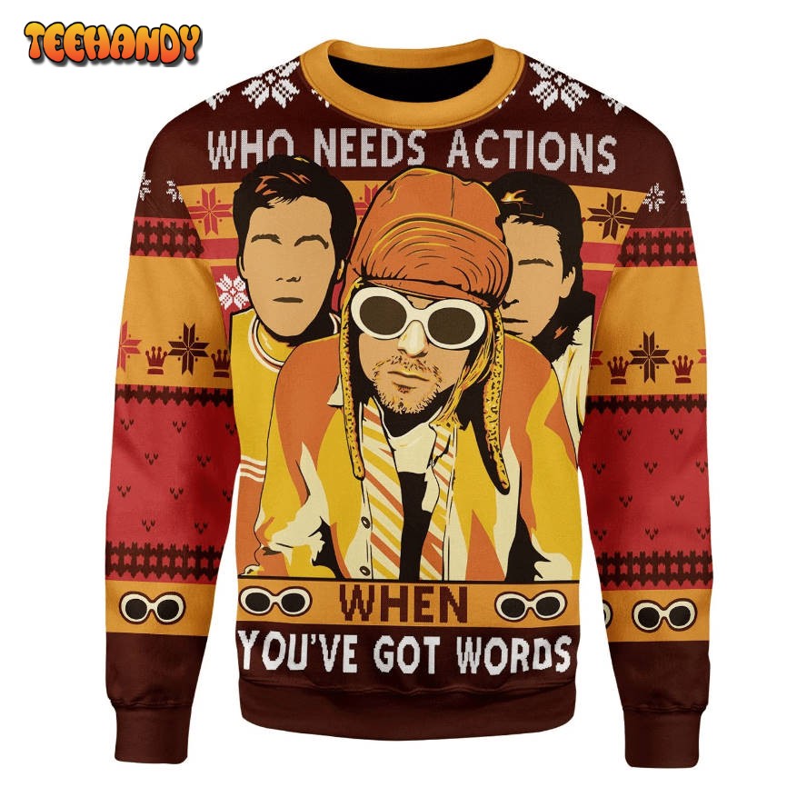 Who Needs Actions Christmas Ugly Sweater, Ugly Sweater, Christmas Sweaters