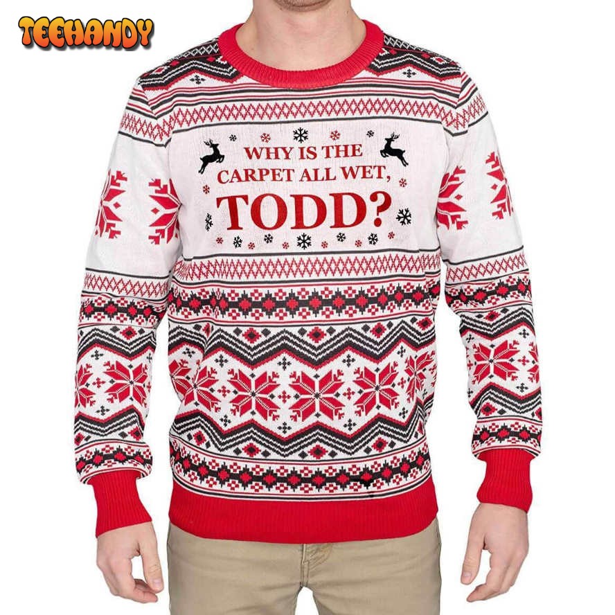 Why Is The Carpet all Wet, Todd For Unisex Ugly Christmas Sweater, Ugly Sweater
