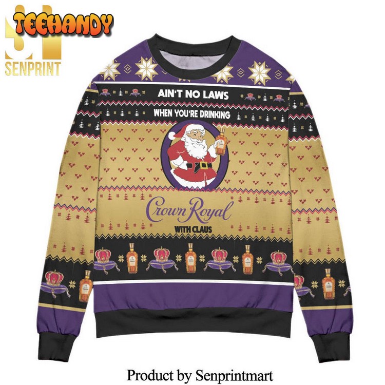 Ain’t No Laws When You’re Drinking Crown Royal Sweater