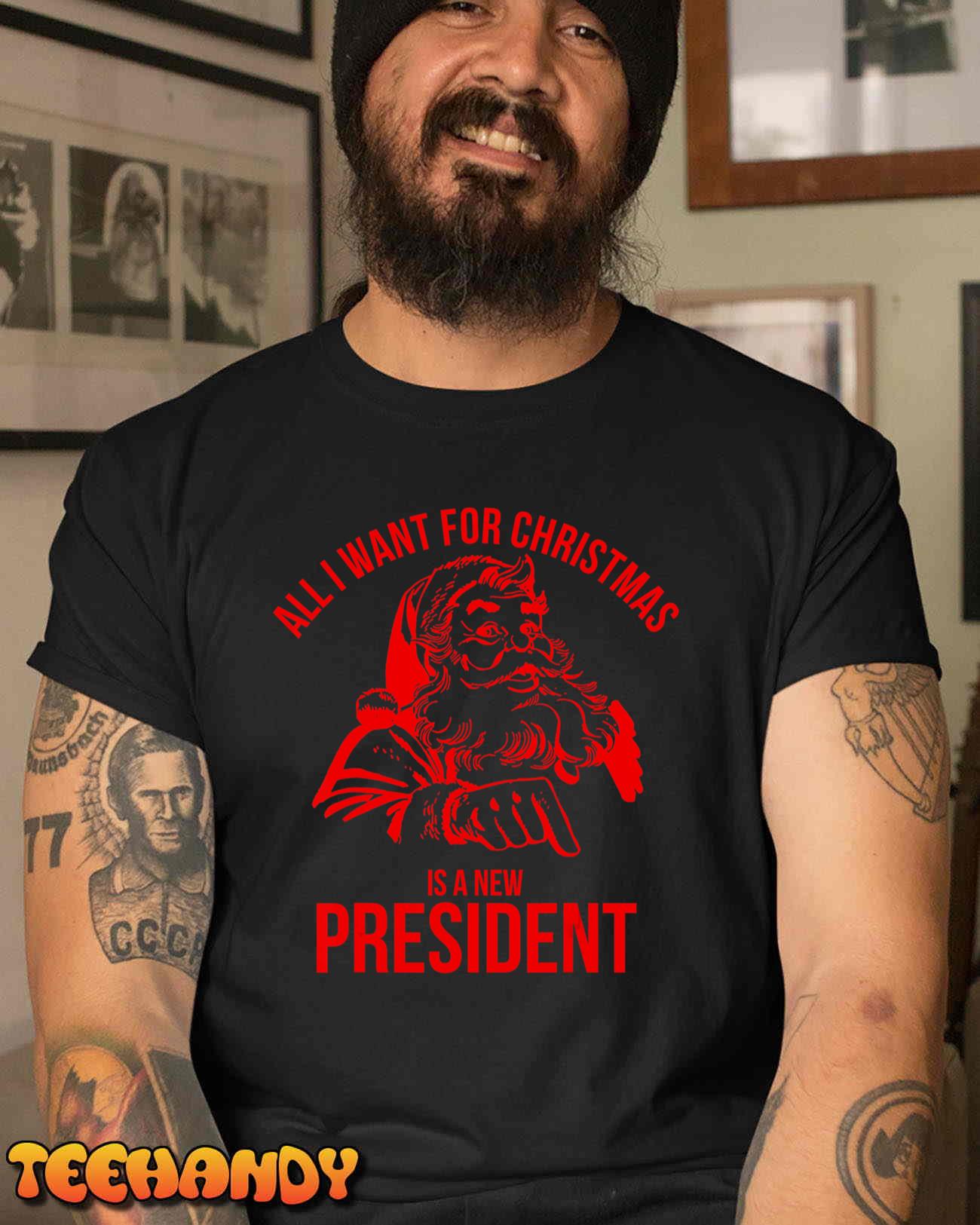 All I Want For Christmas Is A New President Funny Santa Xmas T-Shirt