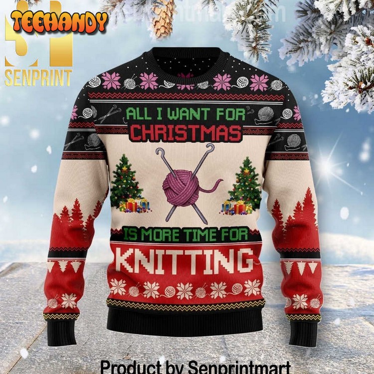 All I Want For Christmas Is More Time For Knitting Wool Ugly Sweater