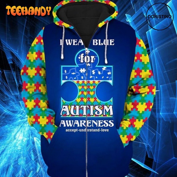 Autism Awareness I Wear Blue For Autism Awareness 3d Hoodie
