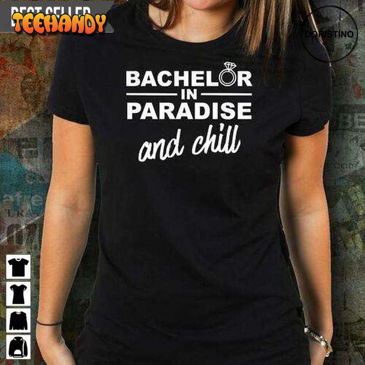 Bachelor In Paradise And Chill Doristino Trending T Shirt Sweatshirt