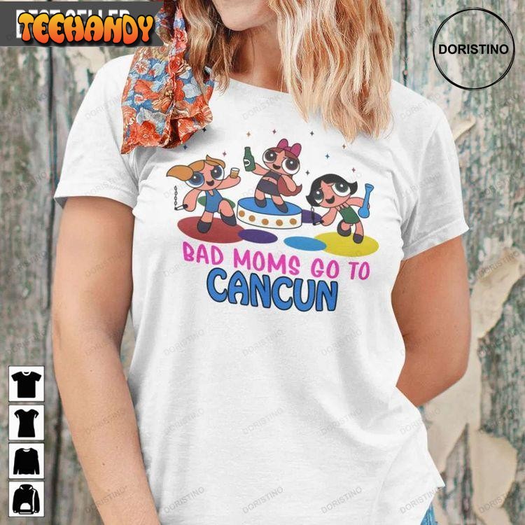 Bad Mom Go To Cancun Doristino Limited Unisex T Shirt Sweatshirt