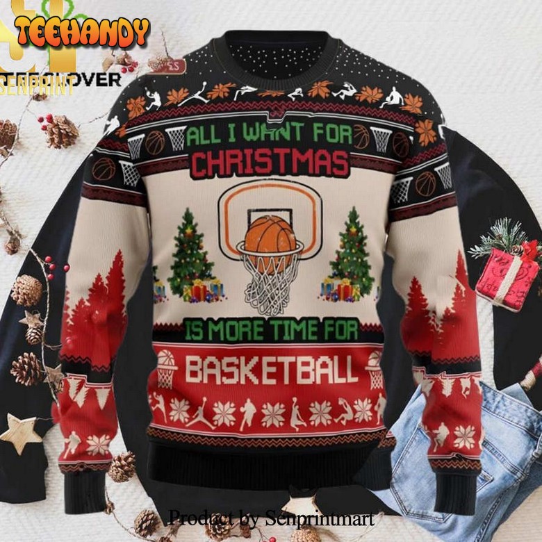Basketball All I Want Is More Time For Basketball Sweater