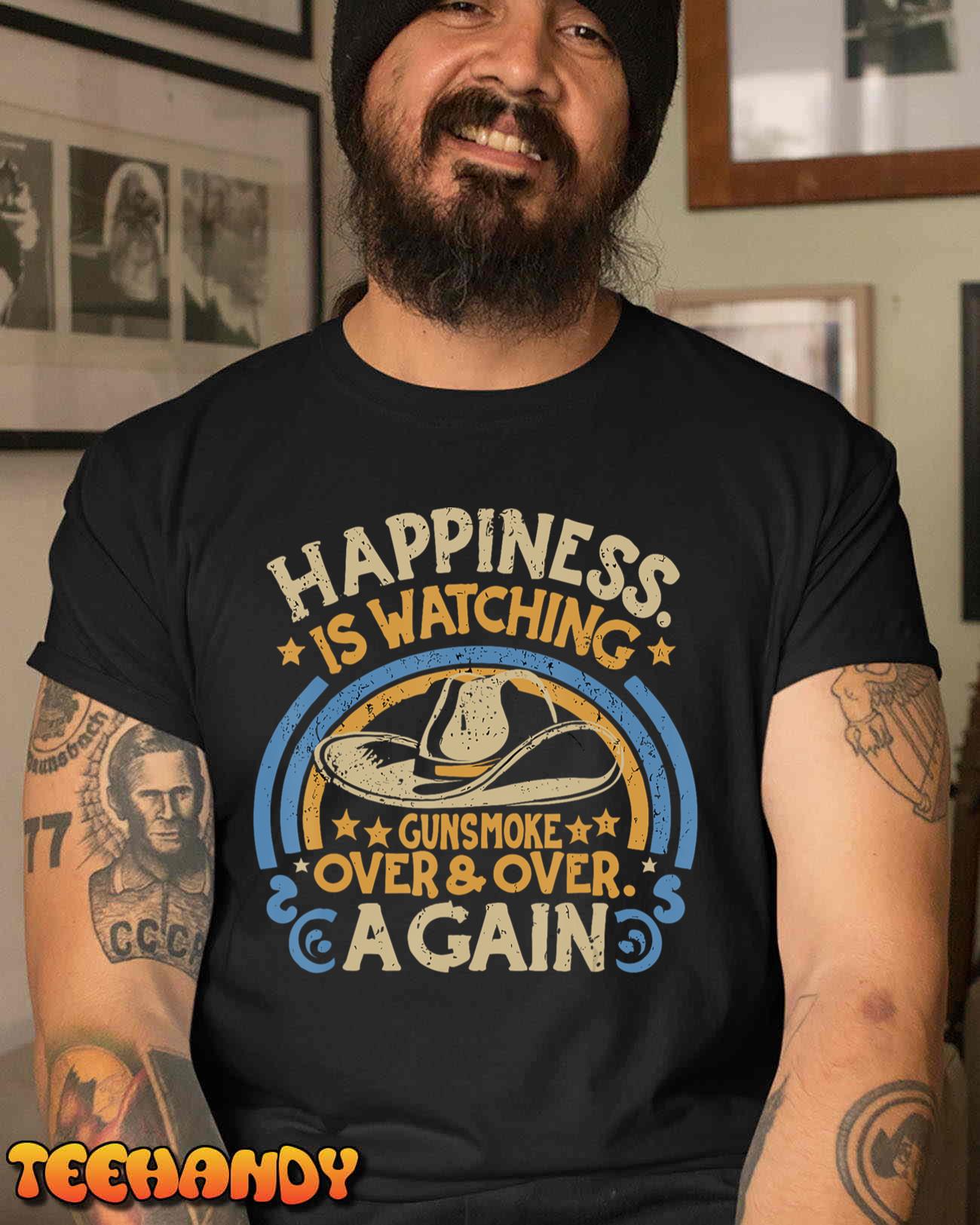 Happiness Is Watching Gunsmoke Over And Over Again Funny T-Shirt