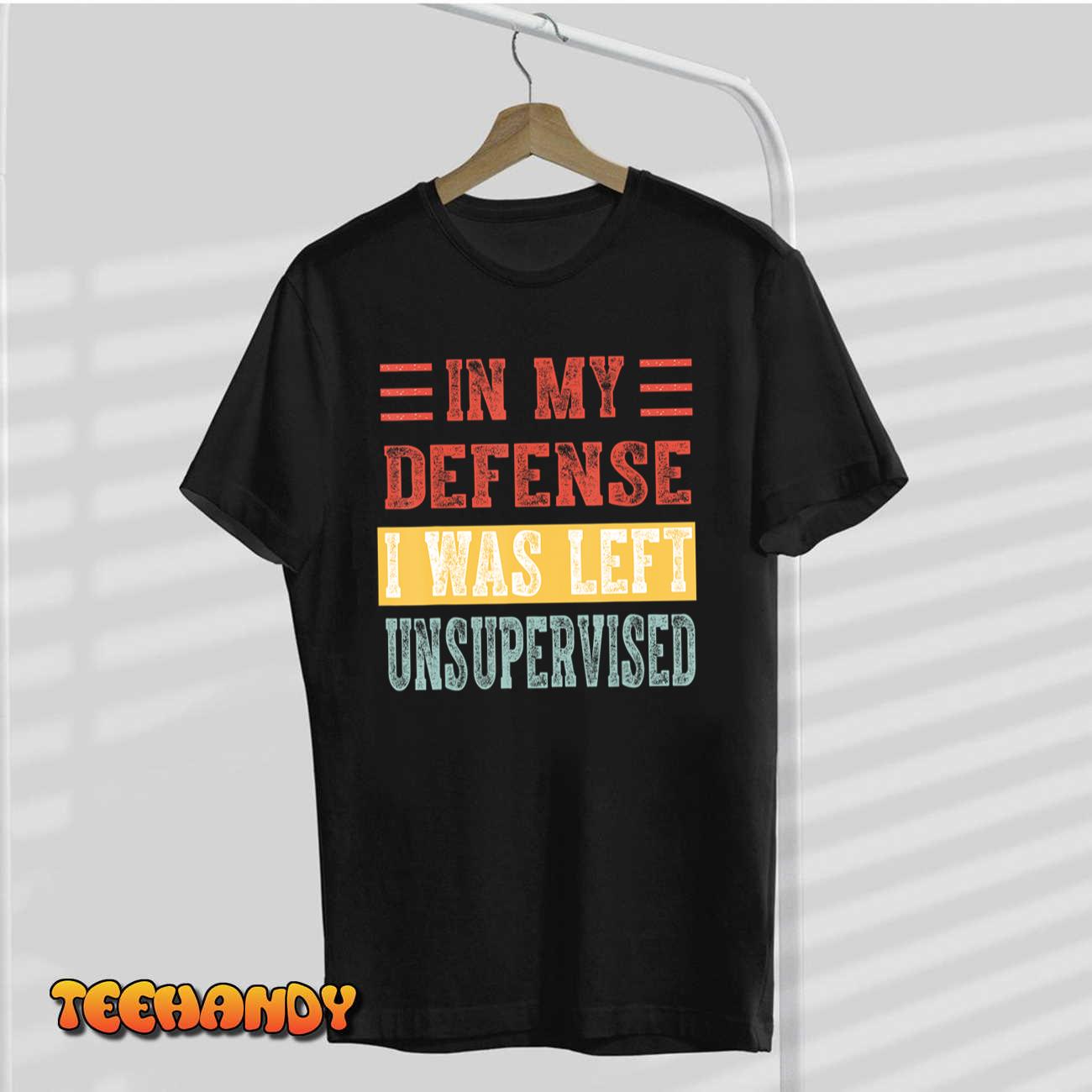 In My Defense I Was Left Unsupervised Funny Retro Vintage T-Shirt