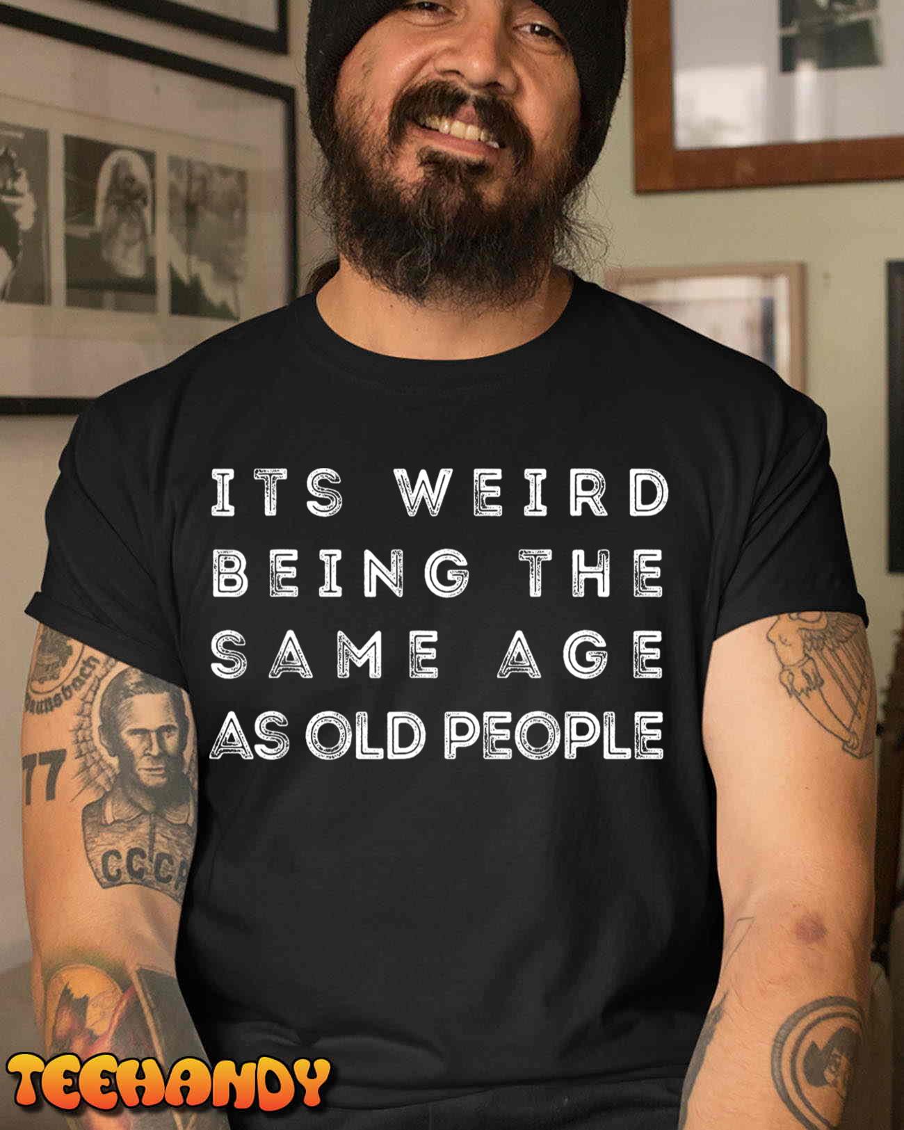 It s Weird Being The Same Age As Old People Funny T-Shirt