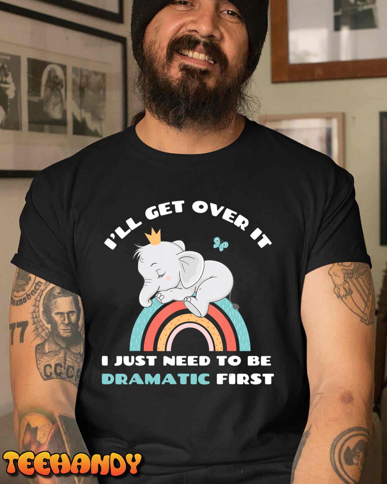 Need to be Dramatic First Cute Elephant Funny Saying Quote T-Shirt