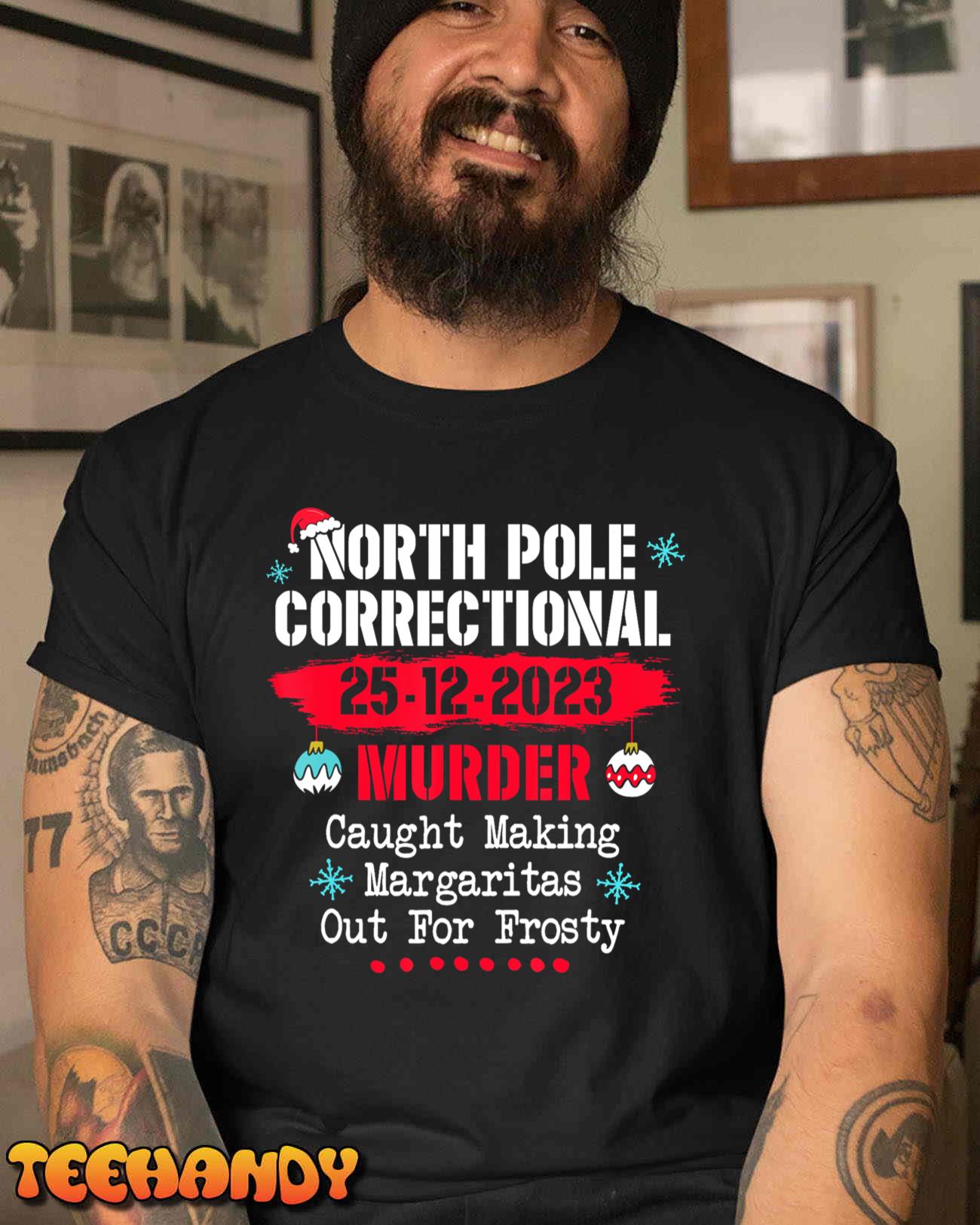 North Pole Correctional Murder Caught Making Margaritas Unisex T-Shirt