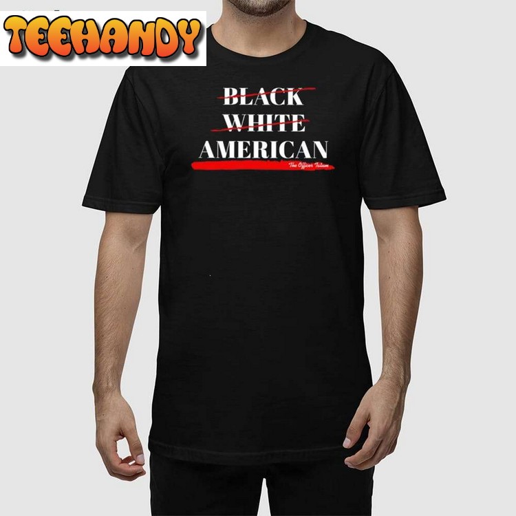 Not Black White American The Officer Tatum Unisex T Shirt Hoodie