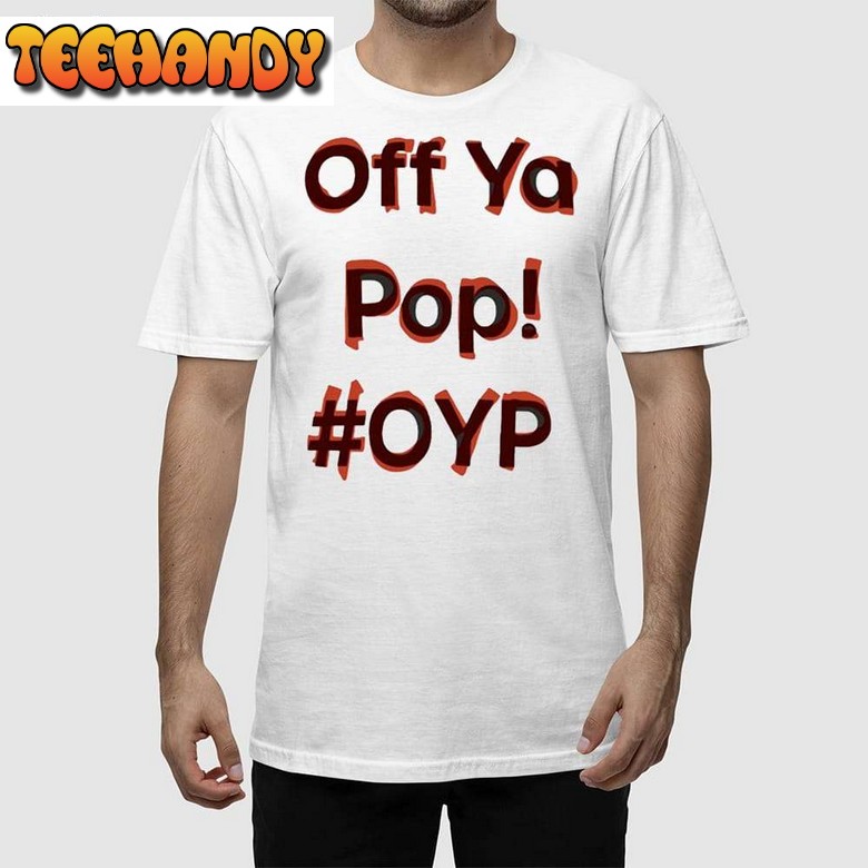 Off Ya Pop Oyp Unisex T Shirt Hoodie