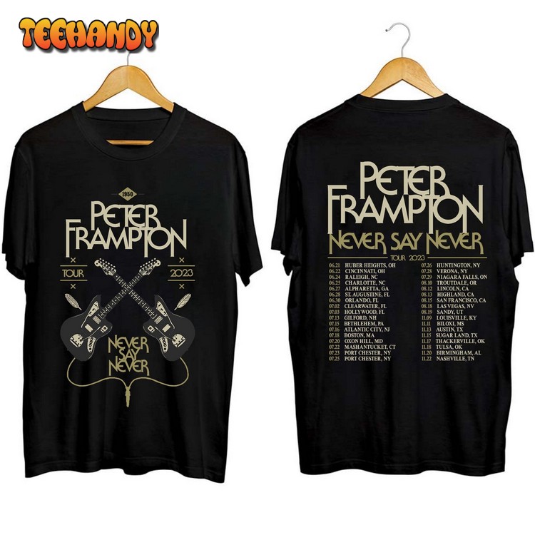 Peter Frampton 2023 Fall Tour Never Say Never Tour Shirt, Peter Frampton Fan Shirt