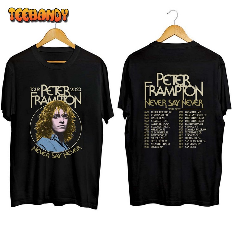 Peter Frampton 2023 Tour Never Say Never Tour T Shirt Sweatshirt