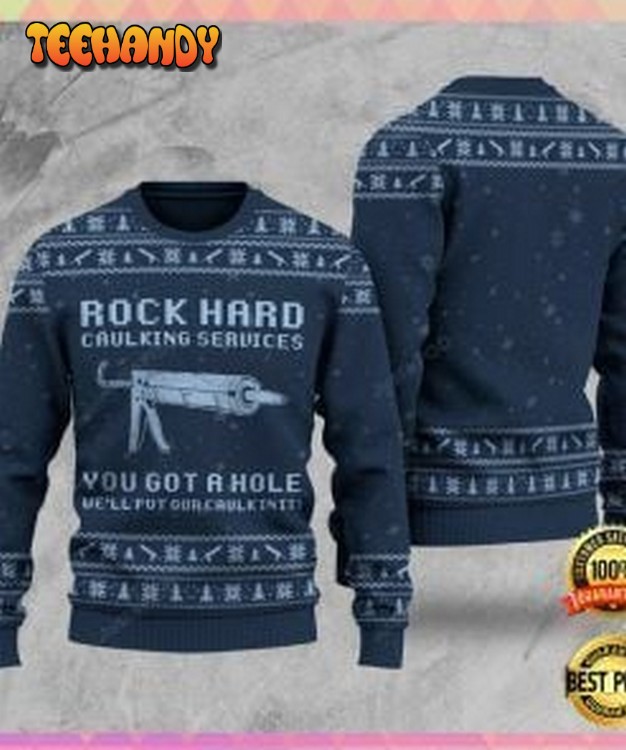 Rock Hard Caulking Services You Got A Hole Well Put Our Caulk Sweater