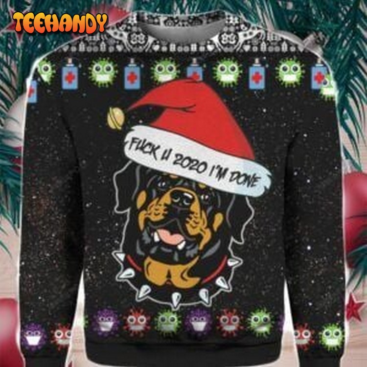 Rottweiler And Fuck You 2020 Im Done Ugly Christmas Sweater