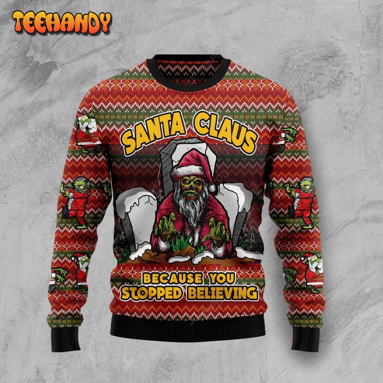 Santa Claus Zombie Because You Stopped Believing Ugly Sweater