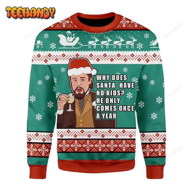 Santa Comes Only Once A Year Ugly Christmas Sweater