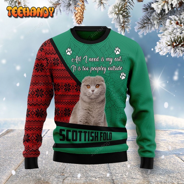 Scottish Fold All I Need Is My Cat Its Too Peopley Outside Ugly Sweater