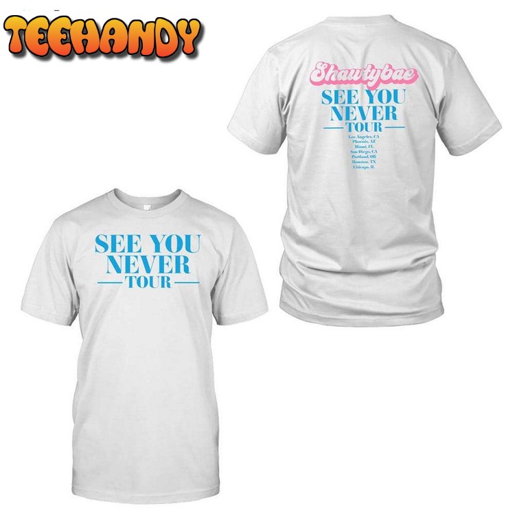 Shawty Bae See You Never Tour T Shirt Sweatshirt