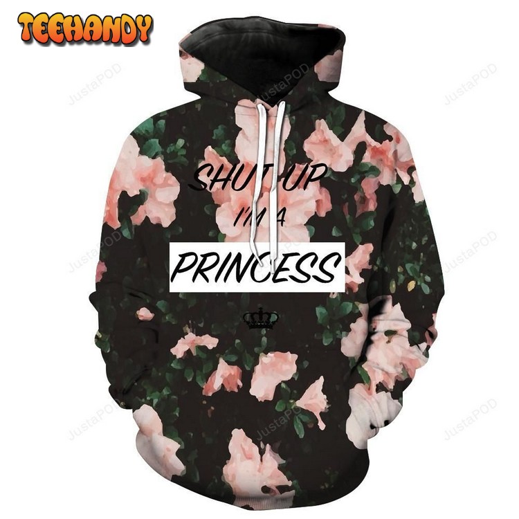 Shut Up Iï¿½m A Princess 3D Hoodie For Men Women Hoodie