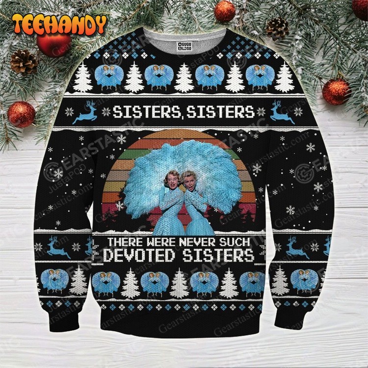 Sisters There Were Never Such Devoted Sisters Ugly Christmas Sweater