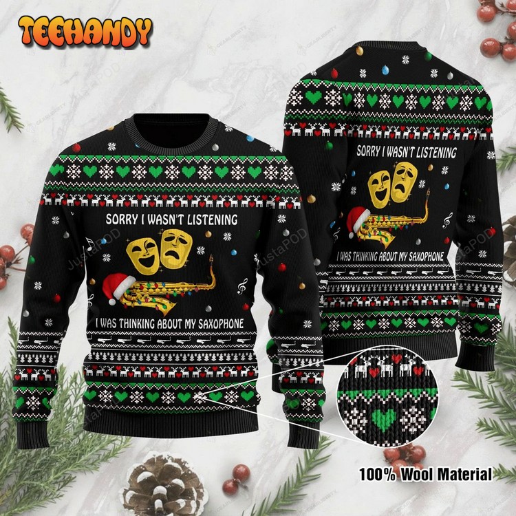 Sorry I Wasn’t Listening I Was Thinking About My Saxophone Ugly Sweater