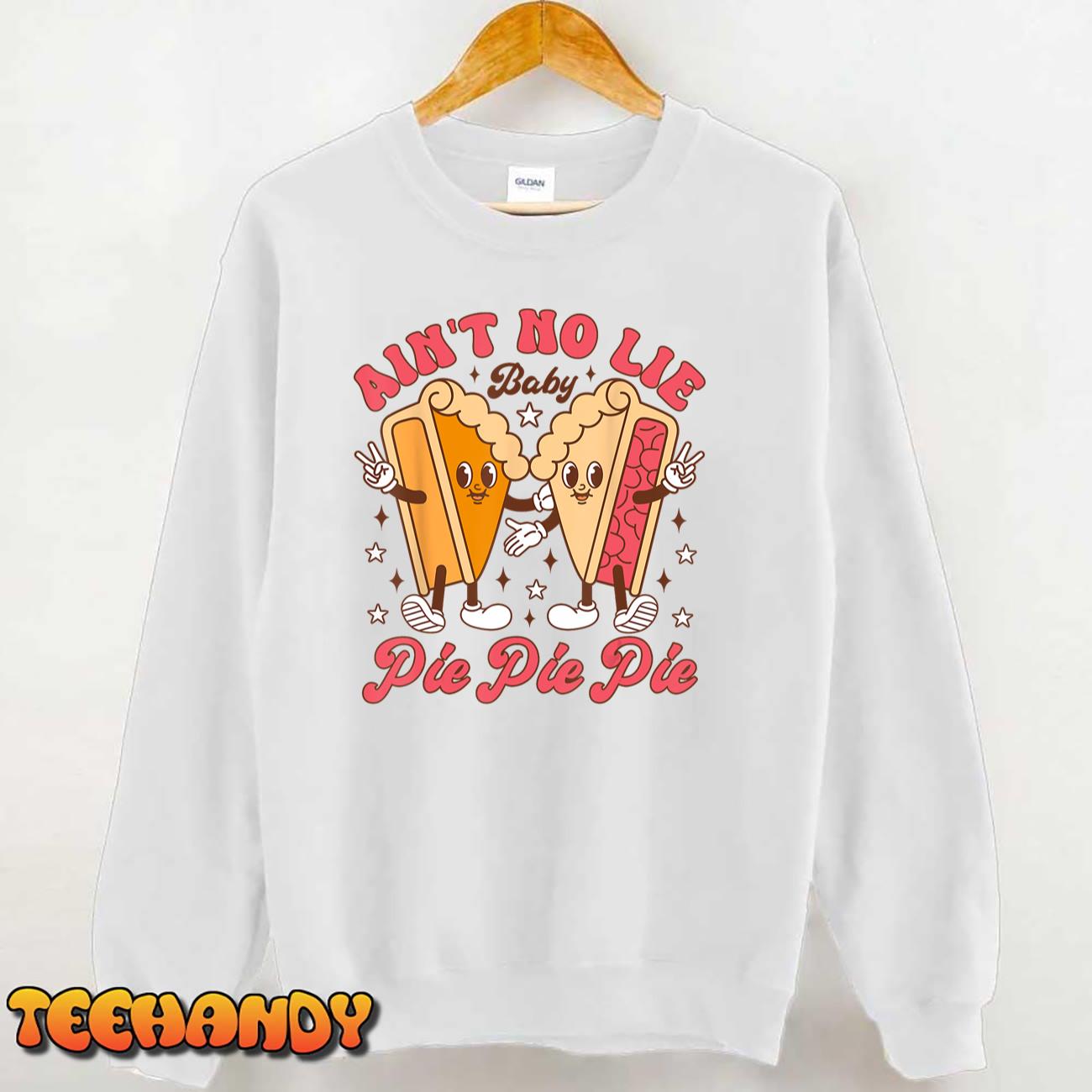 Thanksgiving Ain’t No Lie Baby Pie Pie Pie Thankful Groovy T-Shirt